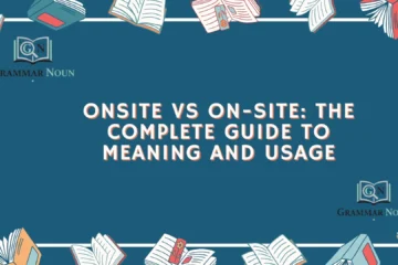 Onsite vs On-Site: The Complete Guide to Meaning and Usage