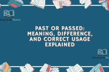 Past or Passed: Meaning, Difference, and Correct Usage Explained
