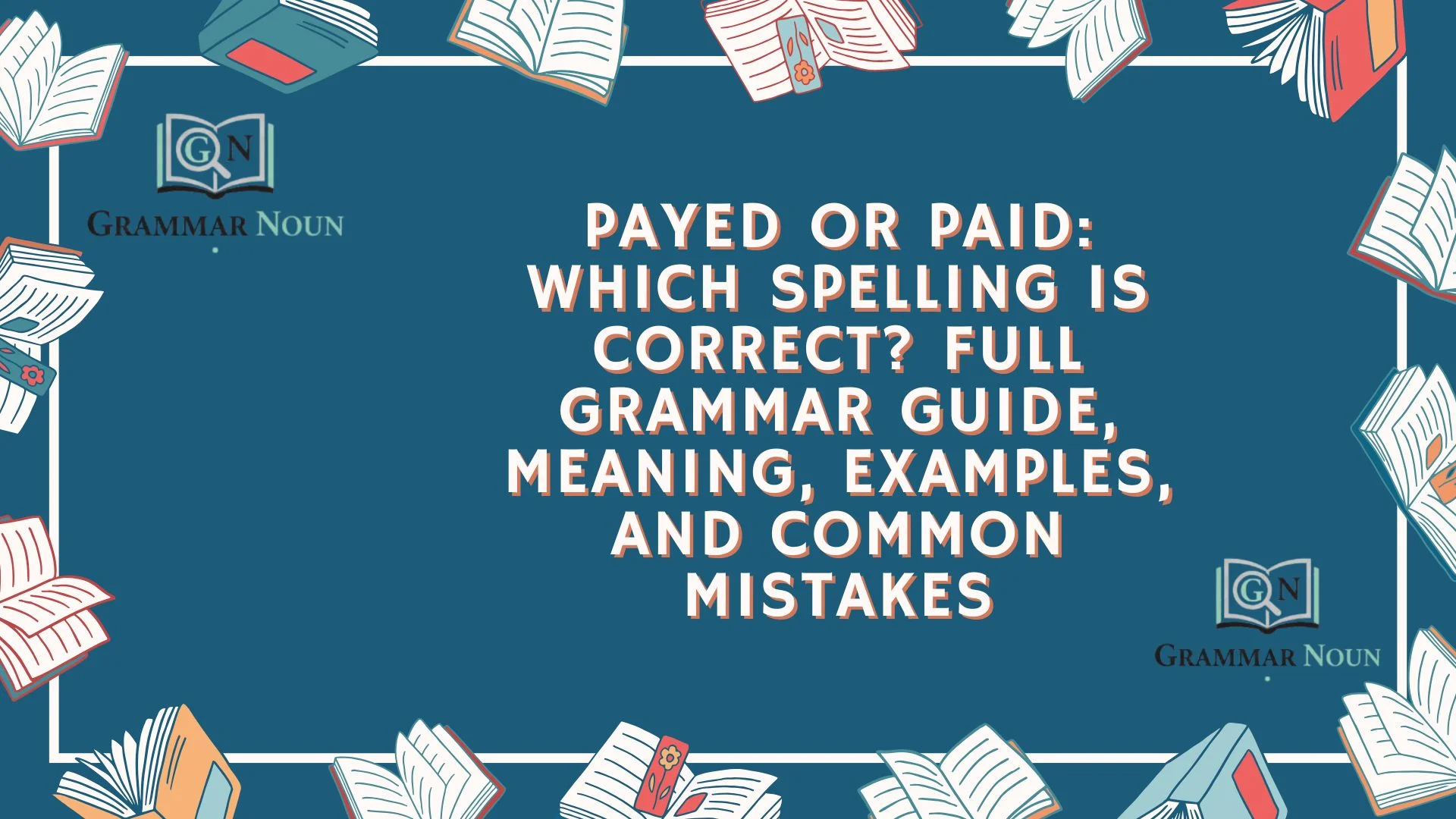 Payed or Paid: Which Spelling Is Correct? Full Grammar Guide, Meaning, Examples, and Common Mistakes