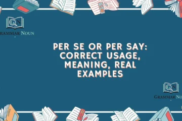 Per Se or Per Say: Correct Usage, Meaning, Real Examples