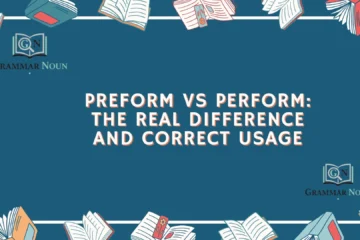 Preform vs Perform: The Real Difference and Correct Usage
