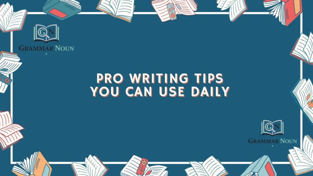 Pro Writing Tips You Can Use Daily