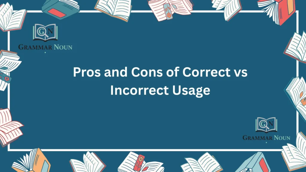 Pros and Cons of Correct vs Incorrect Usage