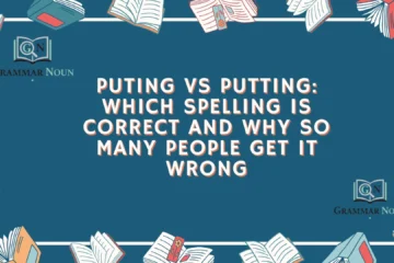 Puting vs Putting: Which Spelling Is Correct and Why So Many People Get It Wrong