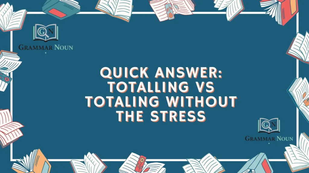 Quick Answer: Totalling vs Totaling Without the Stress