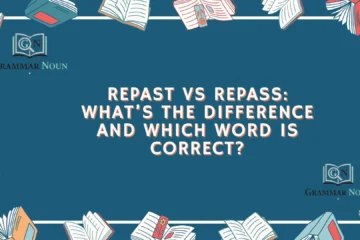 Repast vs Repass: What’s the Difference and Which Word Is Correct?