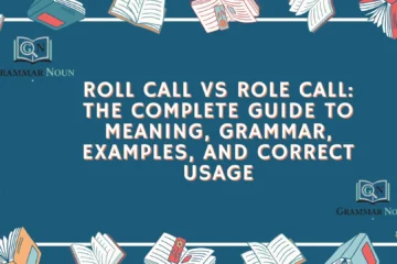 Roll Call vs Role Call: The Complete Guide to Meaning, Grammar, Examples, and Correct Usage