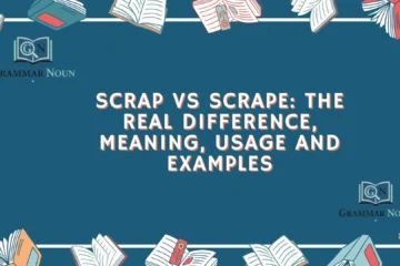 Scrap vs Scrape: The Real Difference, Meaning, Usage and Examples