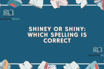 Shiney or Shiny: Which Spelling Is Correct