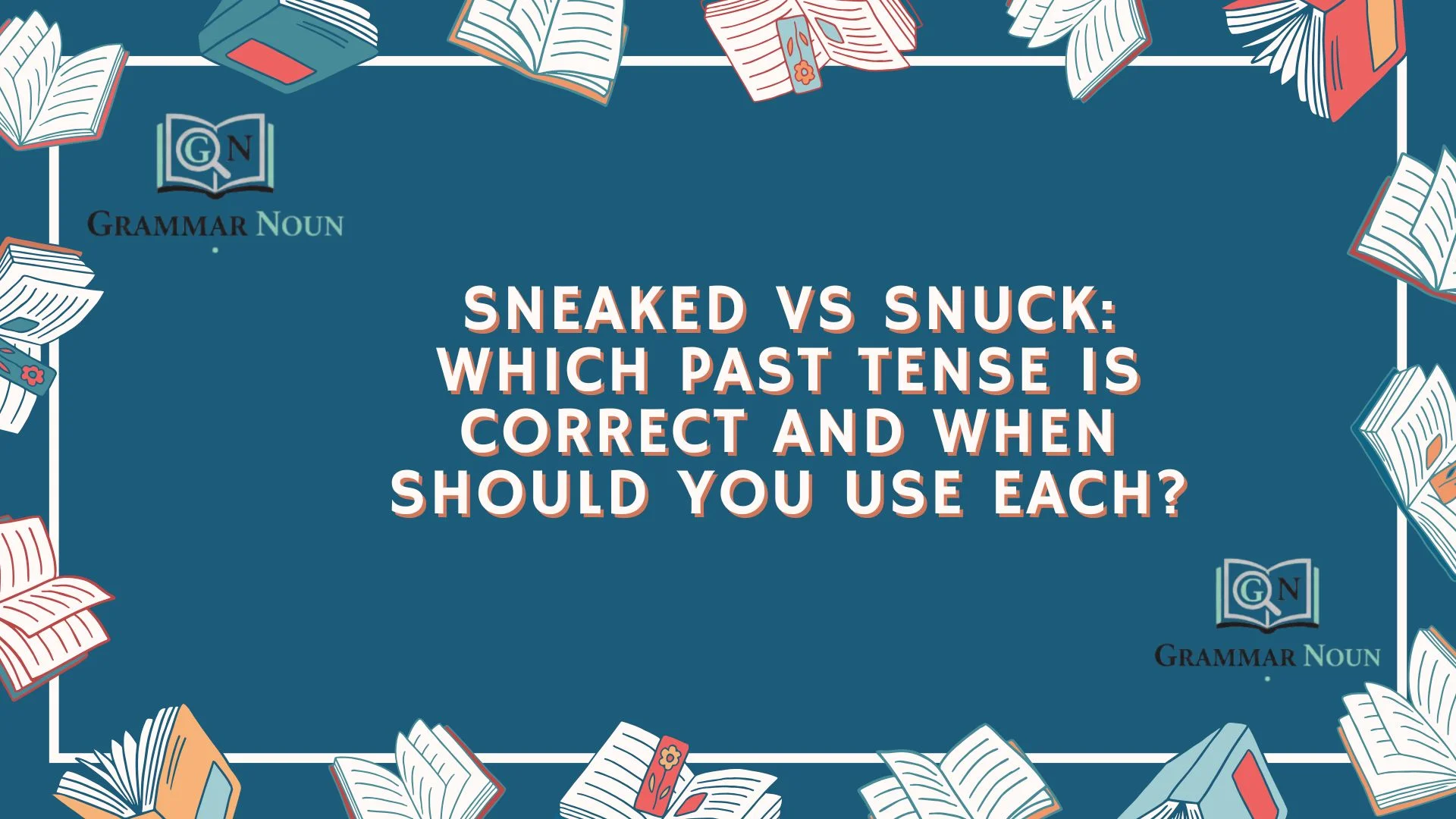 Sneaked vs Snuck: Which Past Tense Is Correct and When Should You Use Each?