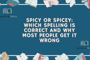 Spicy or Spicey: Which Spelling Is Correct and Why Most People Get It Wrong