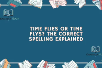 Time Flies or Time Flys? The Correct Spelling Explained