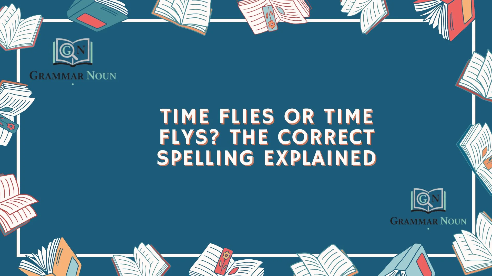 Time Flies or Time Flys? The Correct Spelling Explained