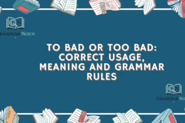 To Bad or Too Bad: Correct Usage, Meaning and Grammar Rules