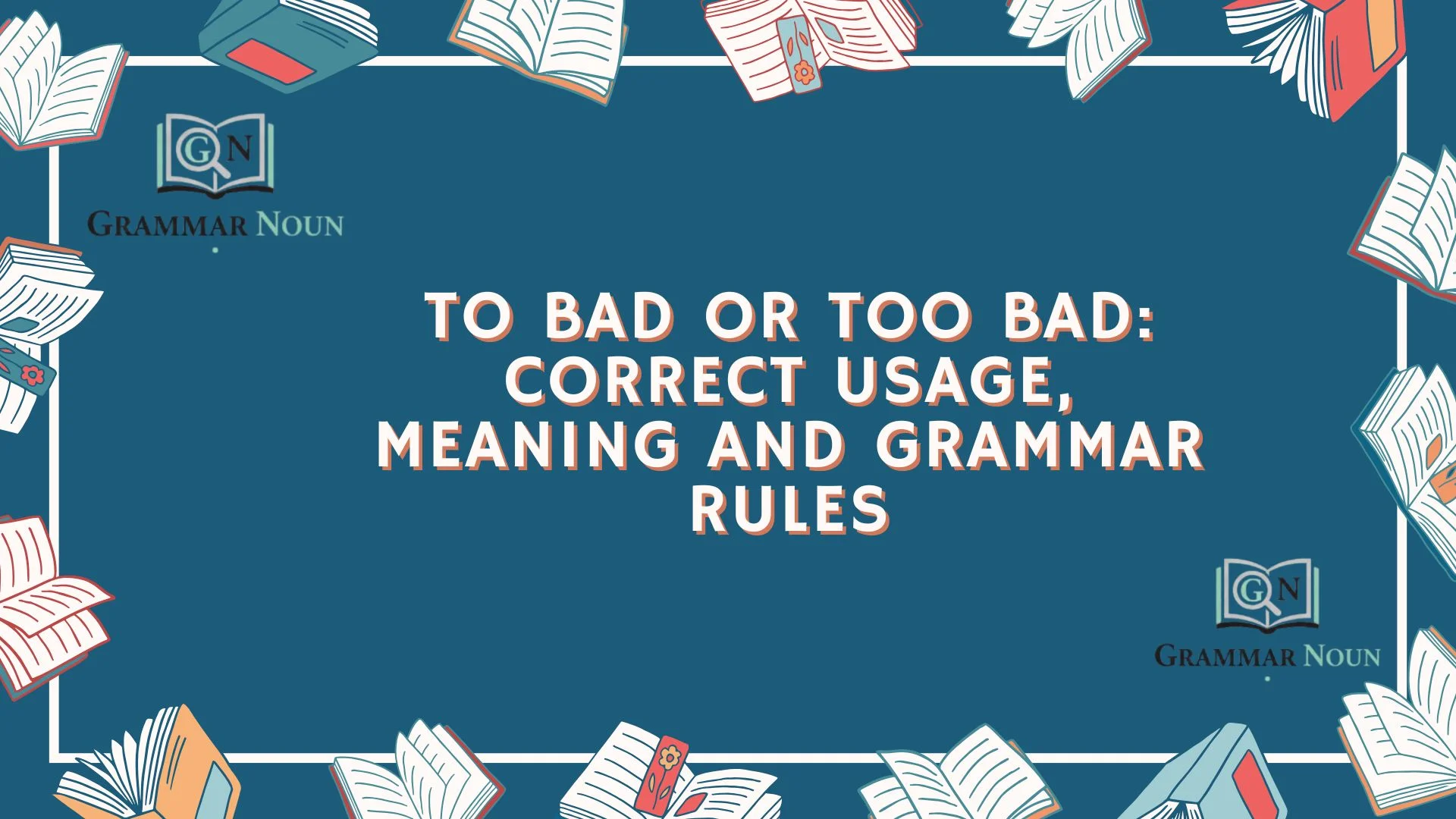 To Bad or Too Bad: Correct Usage, Meaning and Grammar Rules