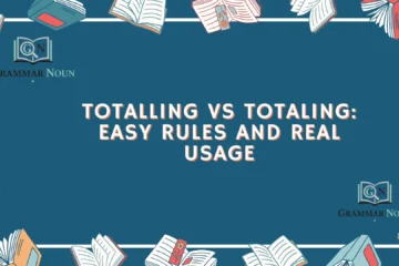 Totalling vs Totaling: Easy Rules and Real Usage