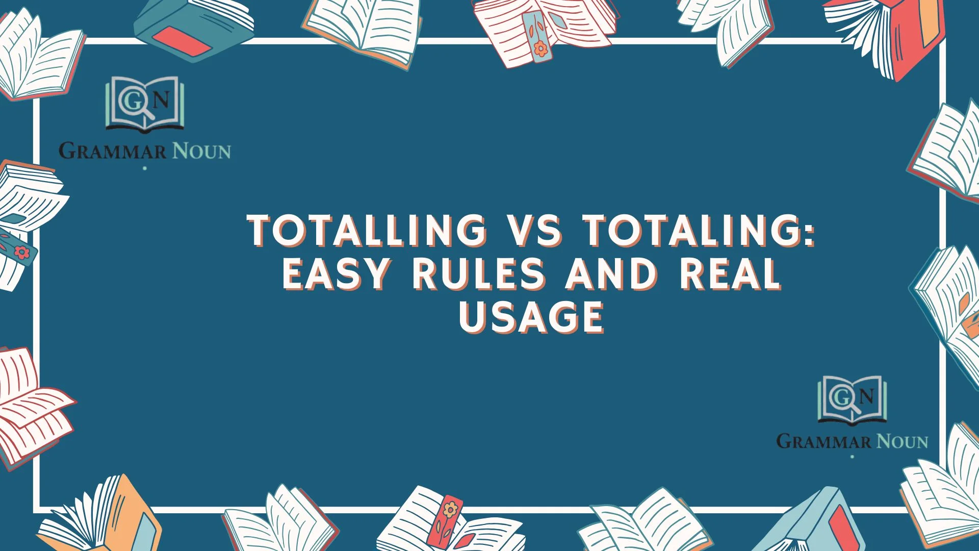 Totalling vs Totaling: Easy Rules and Real Usage