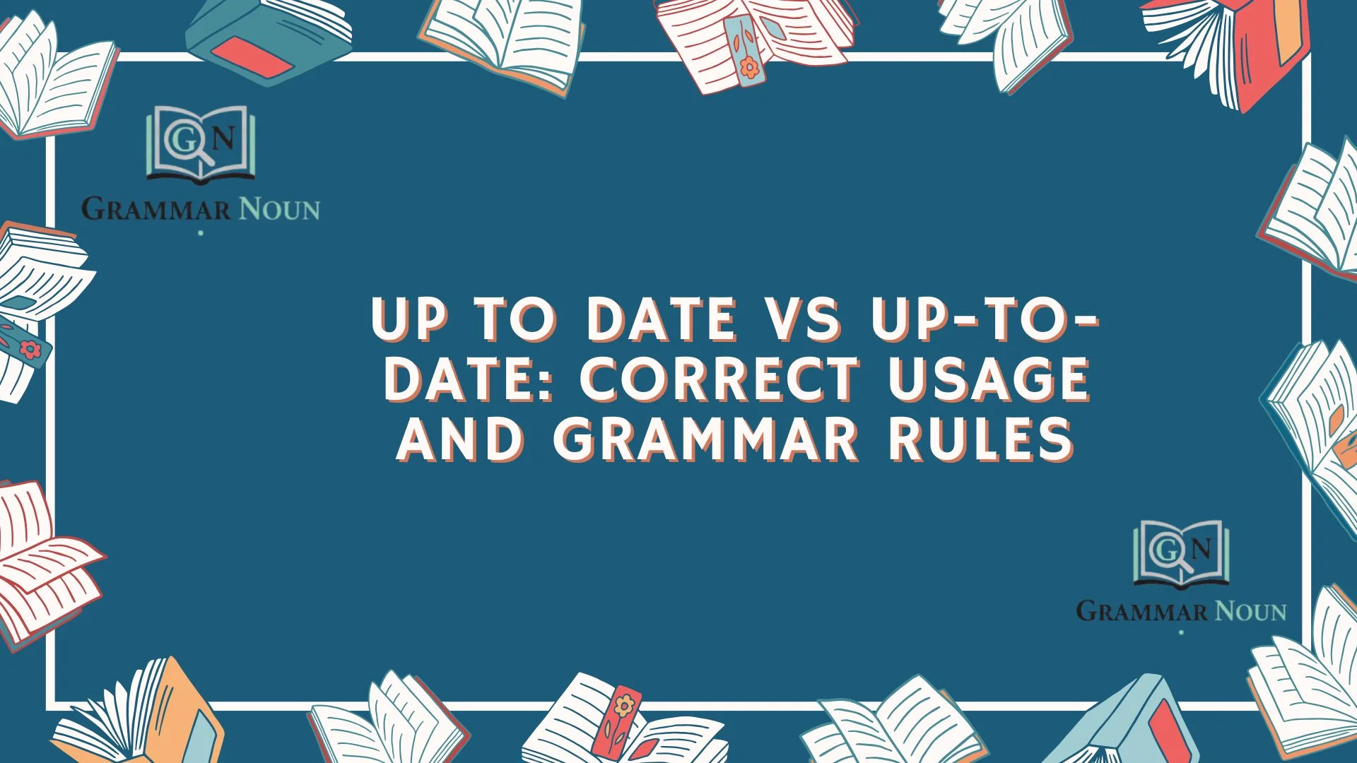Up to Date vs Up-to-Date: Correct Usage and Grammar Rules
