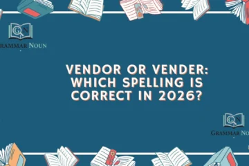 Vendor or Vender: Which Spelling Is Correct in 2026?