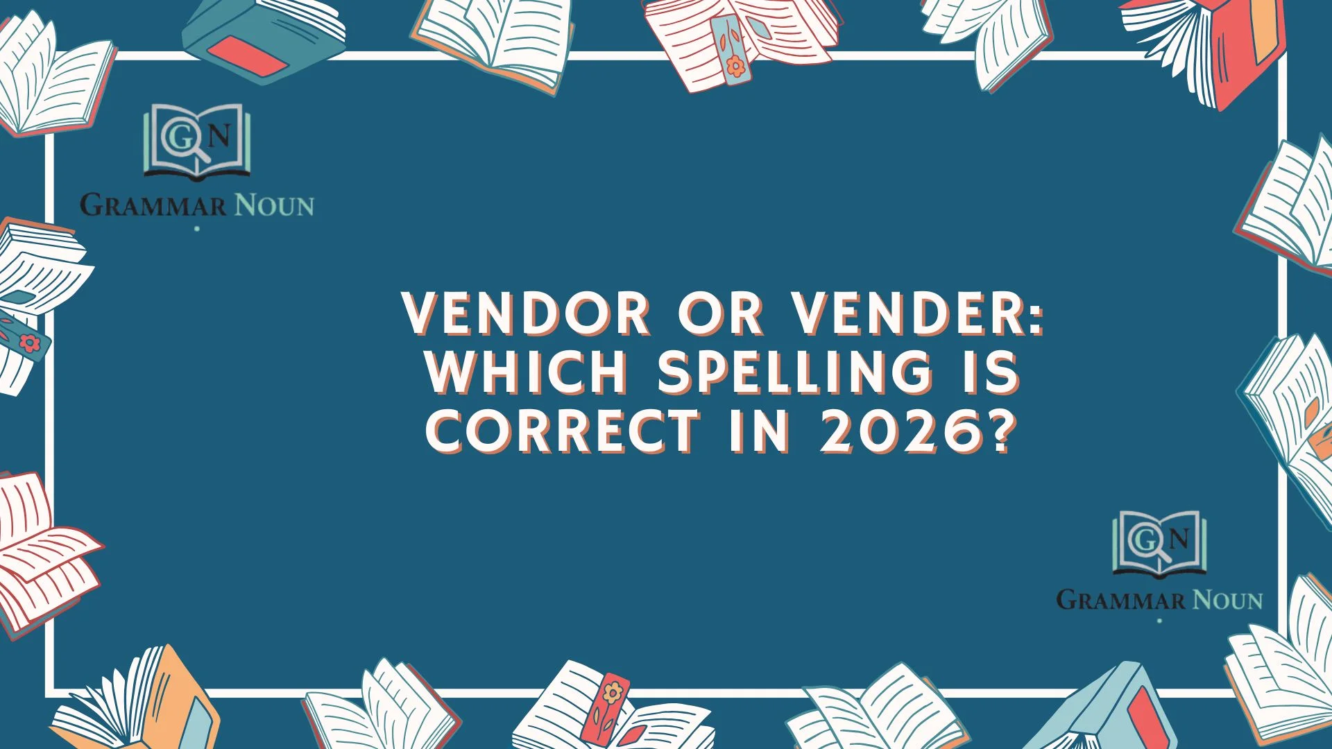 Vendor or Vender: Which Spelling Is Correct in 2026?