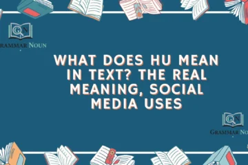 What Does HU Mean in Text? The Real Meaning, Social Media Uses