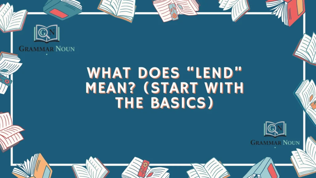 What Does “Lend” Mean? (Start With the Basics)