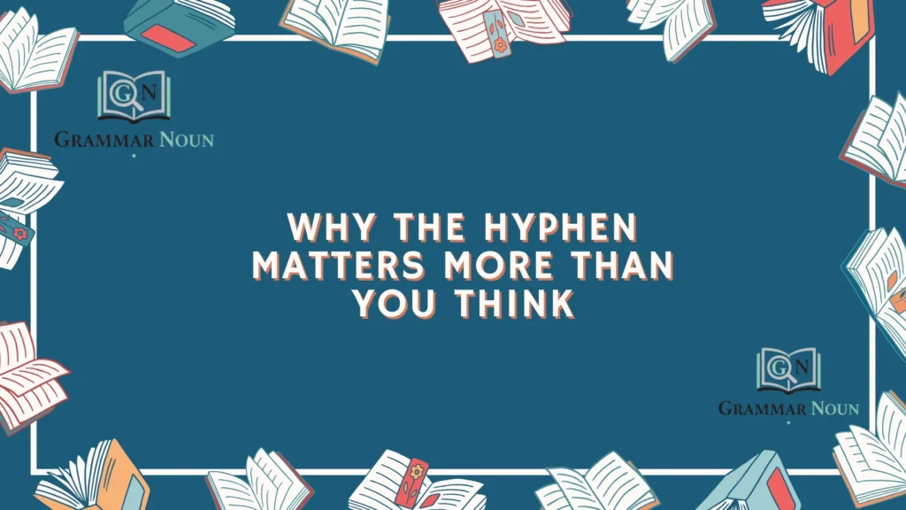 Why the Hyphen Matters More Than You Think