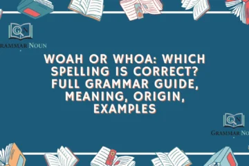 Woah or Whoa: Which Spelling Is Correct? Full Grammar Guide, Meaning, Origin, Examples