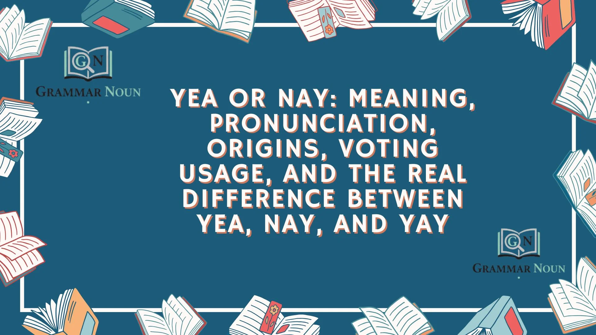 Yea or Nay: Meaning, Pronunciation, Origins, Voting Usage, and the Real Difference Between Yea, Nay, and Yay