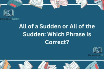 All of a Sudden or All of the Sudden: Which Phrase Is Correct?