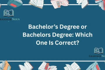 Bachelor’s Degree or Bachelors Degree: Which One Is Correct?