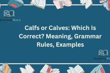 Calfs or Calves: Which Is Correct? Meaning, Grammar Rules, Examples