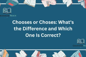 Chooses or Choses: What's the Difference and Which One Is Correct?
