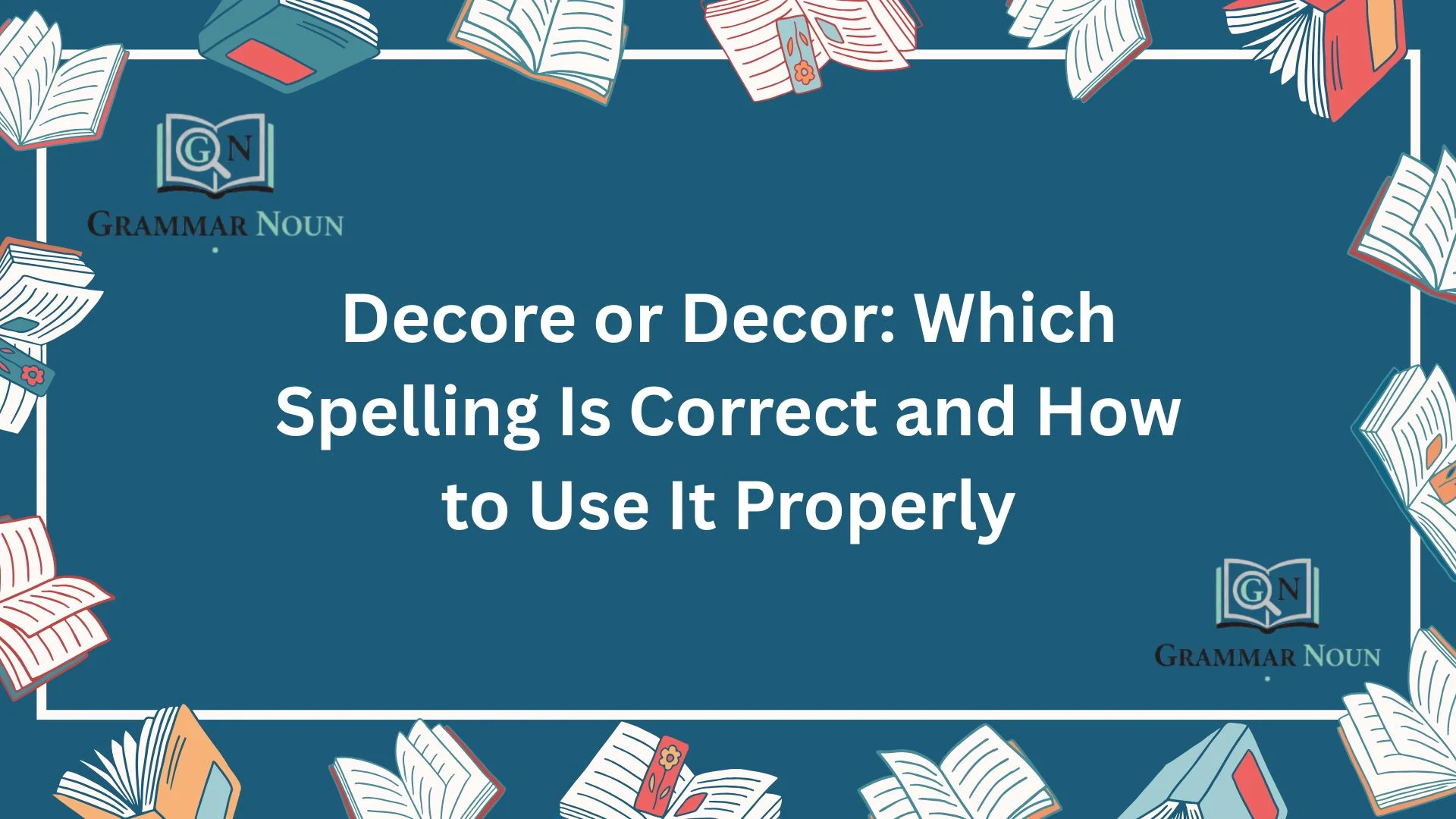 Decore or Decor: Which Spelling Is Correct and How to Use It Properly