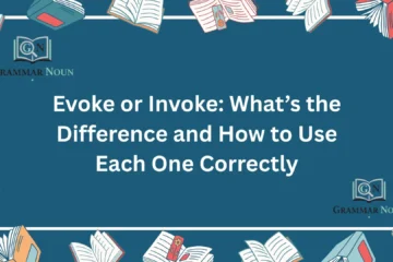 Evoke or Invoke: What’s the Difference and How to Use Each One Correctly