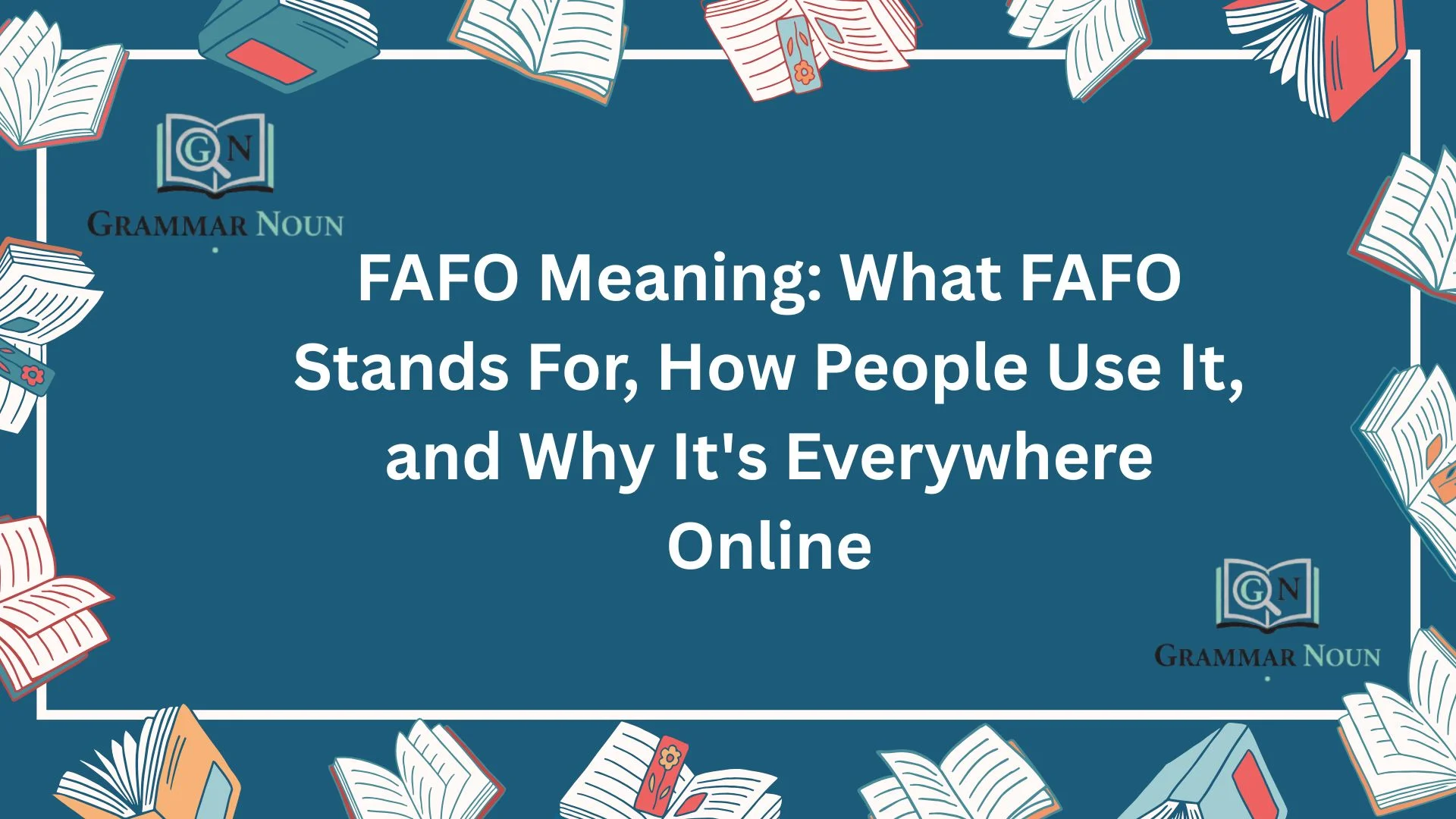 FAFO Meaning: What FAFO Stands For, How People Use It, and Why It's Everywhere Online