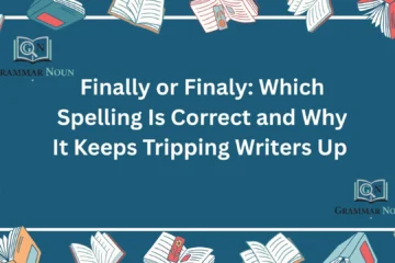 Finally or Finaly: Which Spelling Is Correct and Why It Keeps Tripping Writers Up