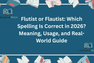 Flutist or Flautist: Which Spelling Is Correct in 2026? Meaning, Usage, and Real-World Guide