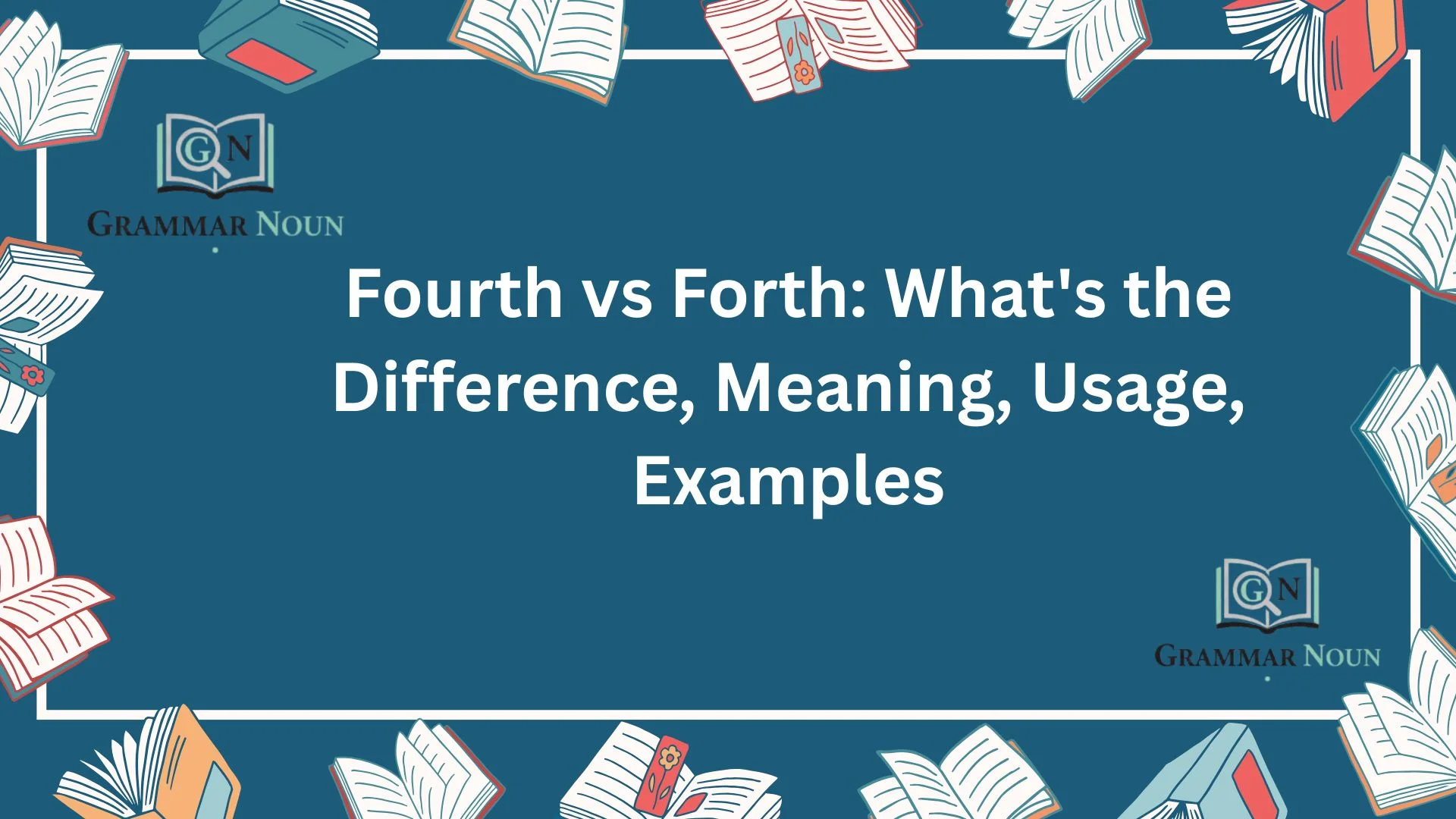 Fourth vs Forth: What's the Difference, Meaning, Usage, Examples
