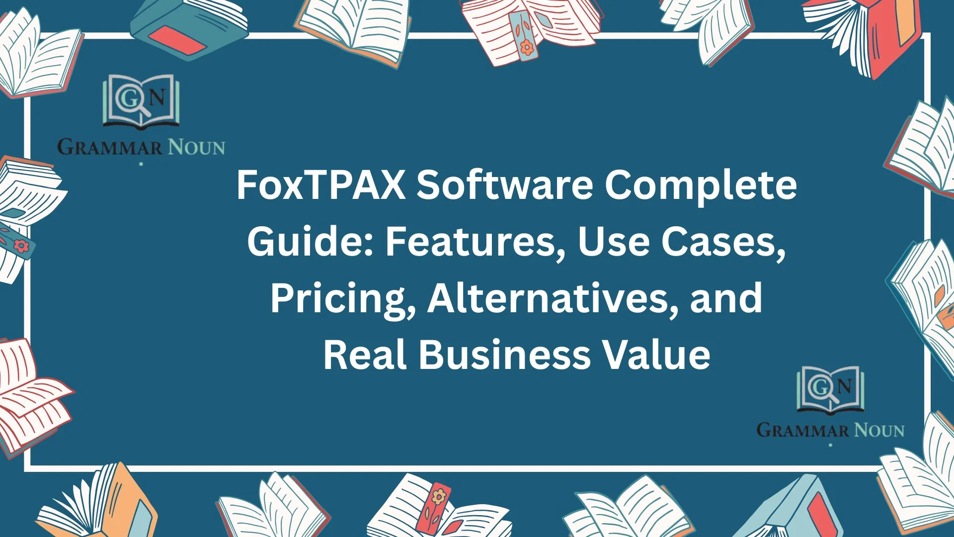 FoxTPAX Software Complete Guide: Features, Use Cases, Pricing, Alternatives, and Real Business Value