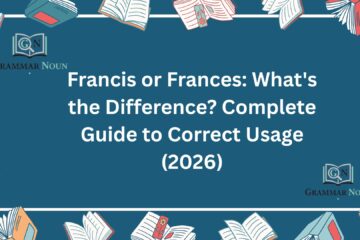 Francis or Frances: What's the Difference? Complete Guide to Correct Usage (2026)