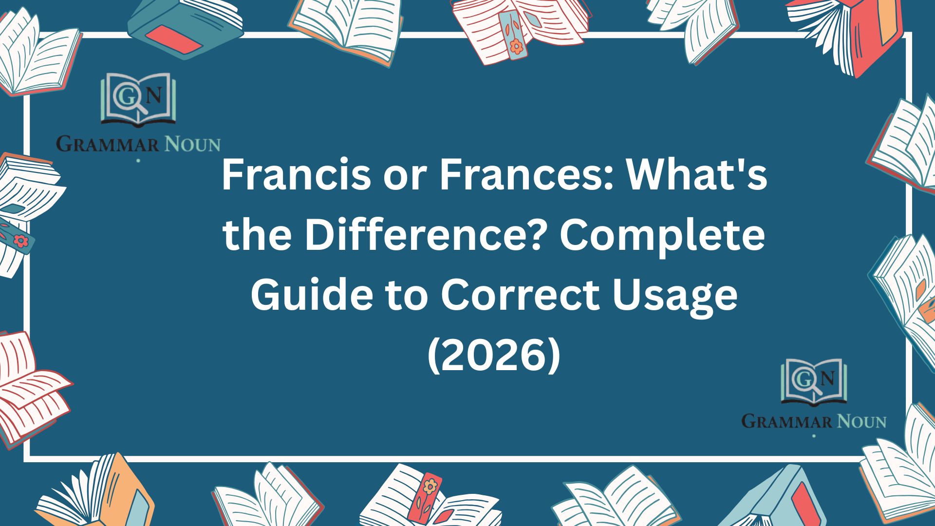 Francis or Frances: What's the Difference? Complete Guide to Correct Usage (2026)