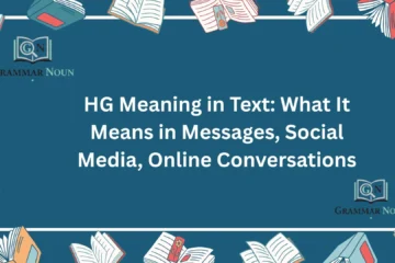 HG Meaning in Text: What It Means in Messages, Social Media, Online Conversations