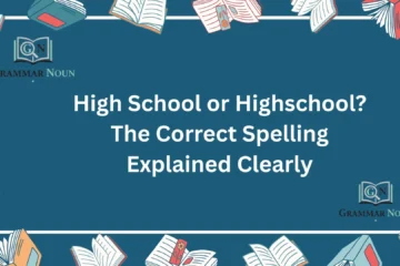 High School or Highschool? The Correct Spelling Explained Clearly