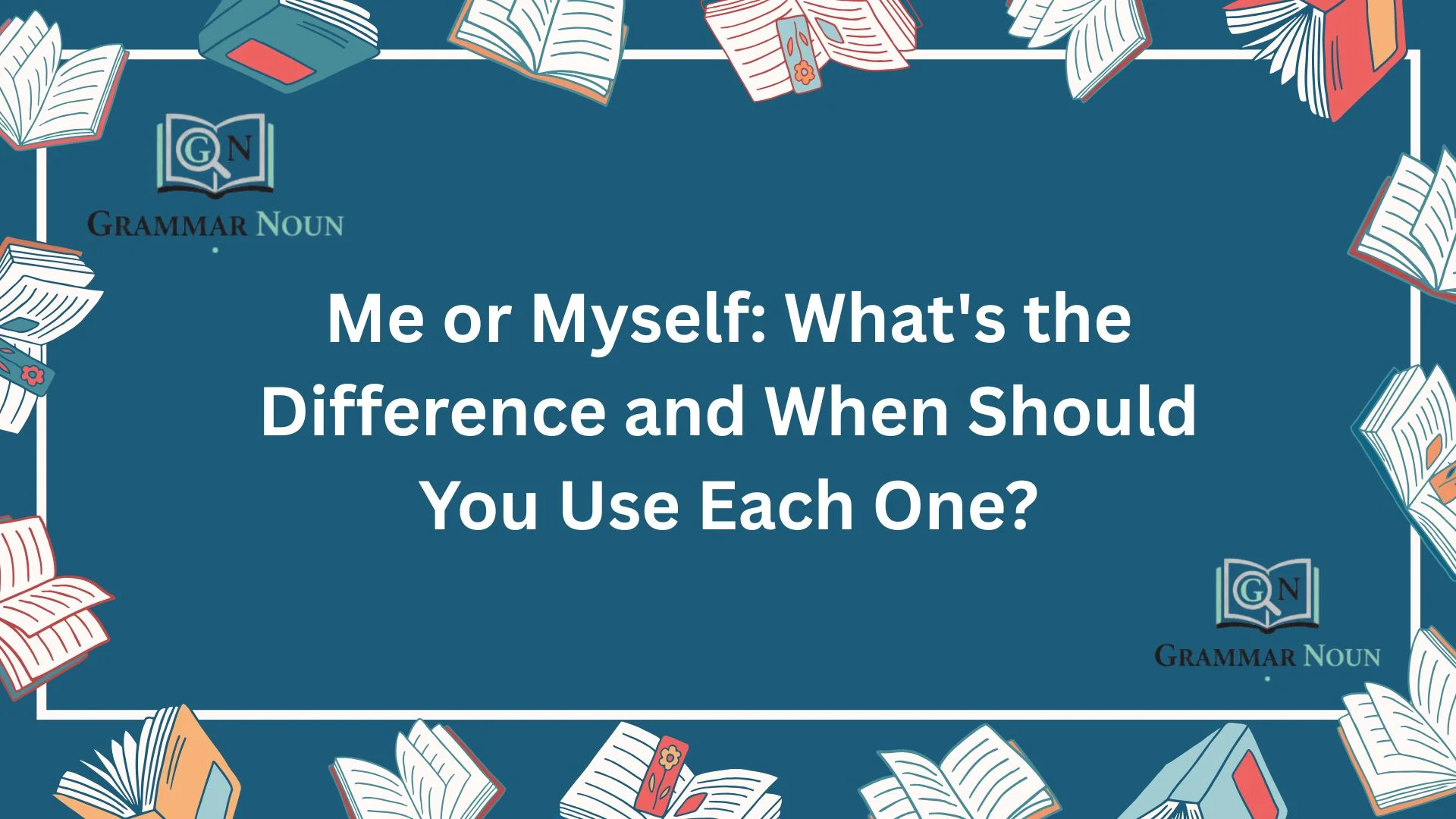 Me or Myself: What's the Difference and When Should You Use Each One?