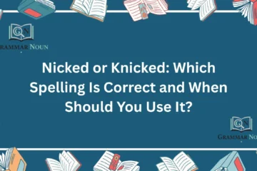 Nicked or Knicked: Which Spelling Is Correct and When Should You Use It?