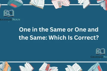 One in the Same or One and the Same
