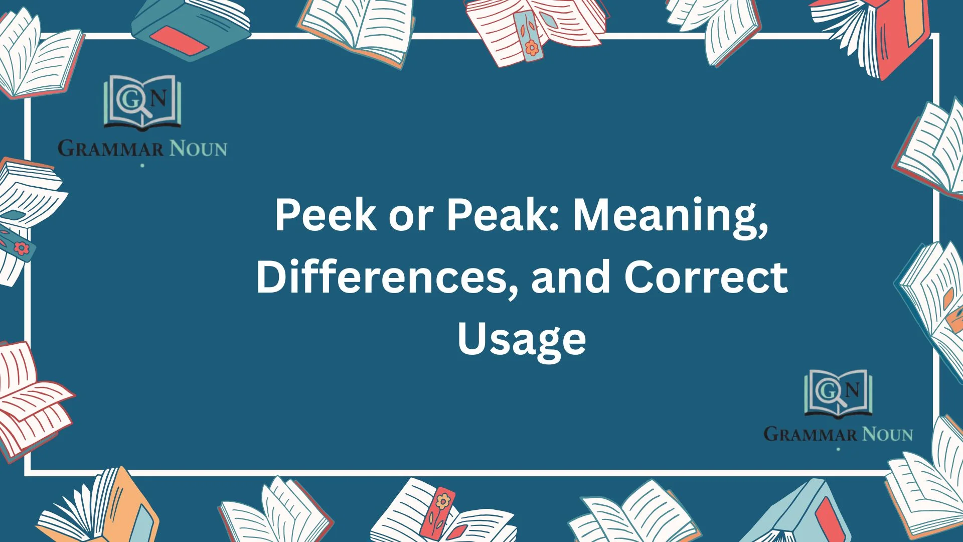 Peek or Peak: Meaning, Differences, and Correct Usage