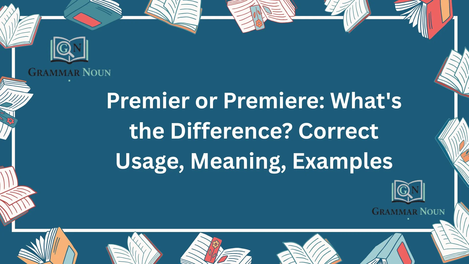 Premier or Premiere: What's the Difference? Correct Usage, Meaning, Examples