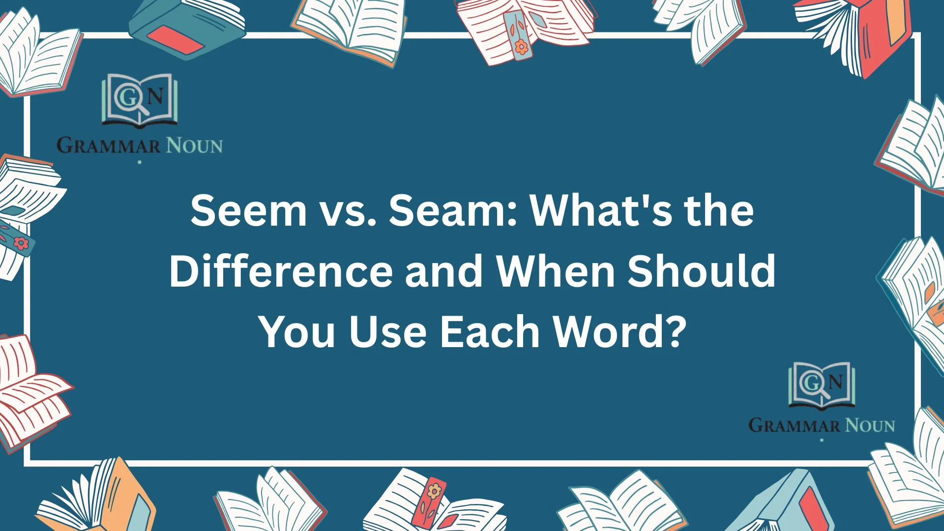 Seem vs. Seam: What's the Difference and When Should You Use Each Word?